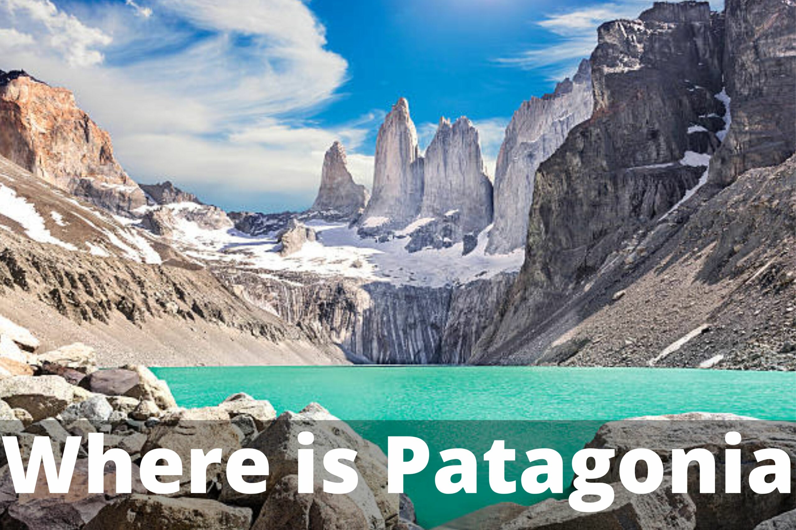 Where is Patagonia? And How Beautiful That Place Is!