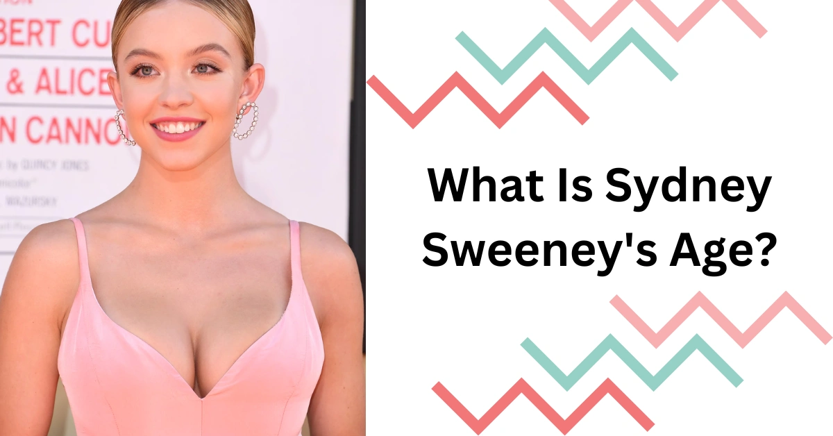 What Is Sydney Sweeney's Age?