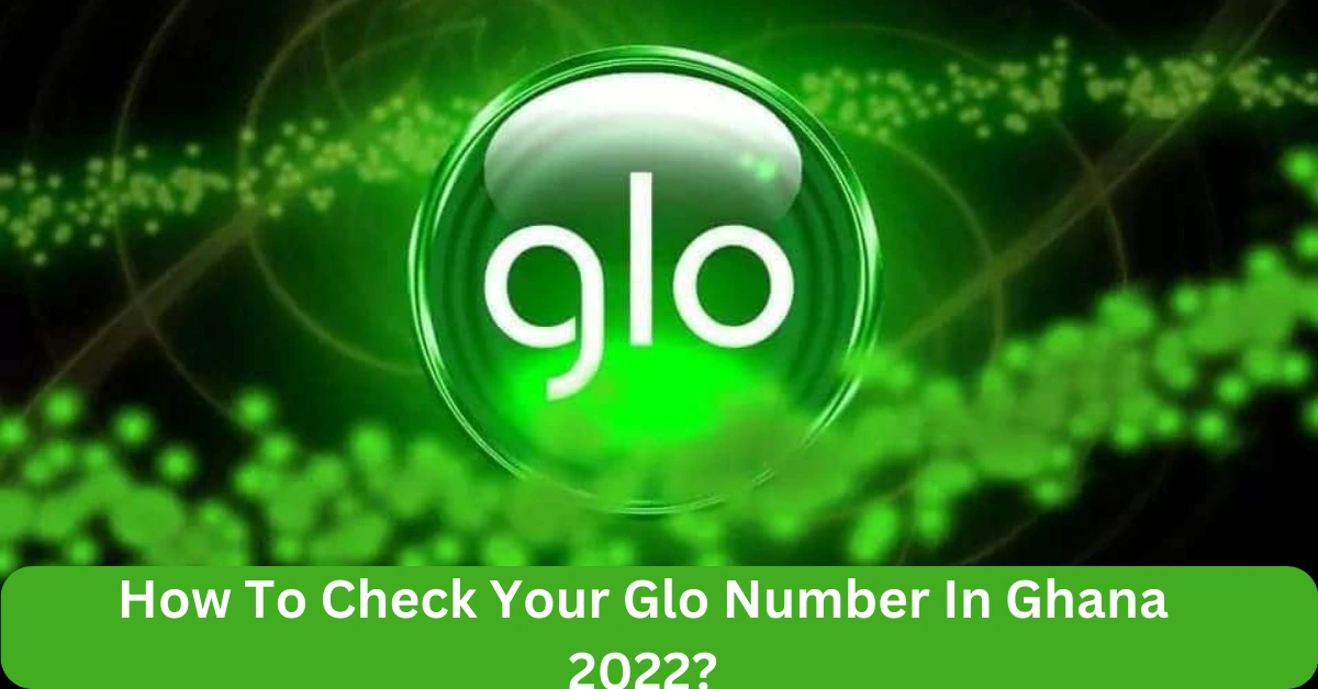 How To Check Your Glo Number In Ghana 2022?