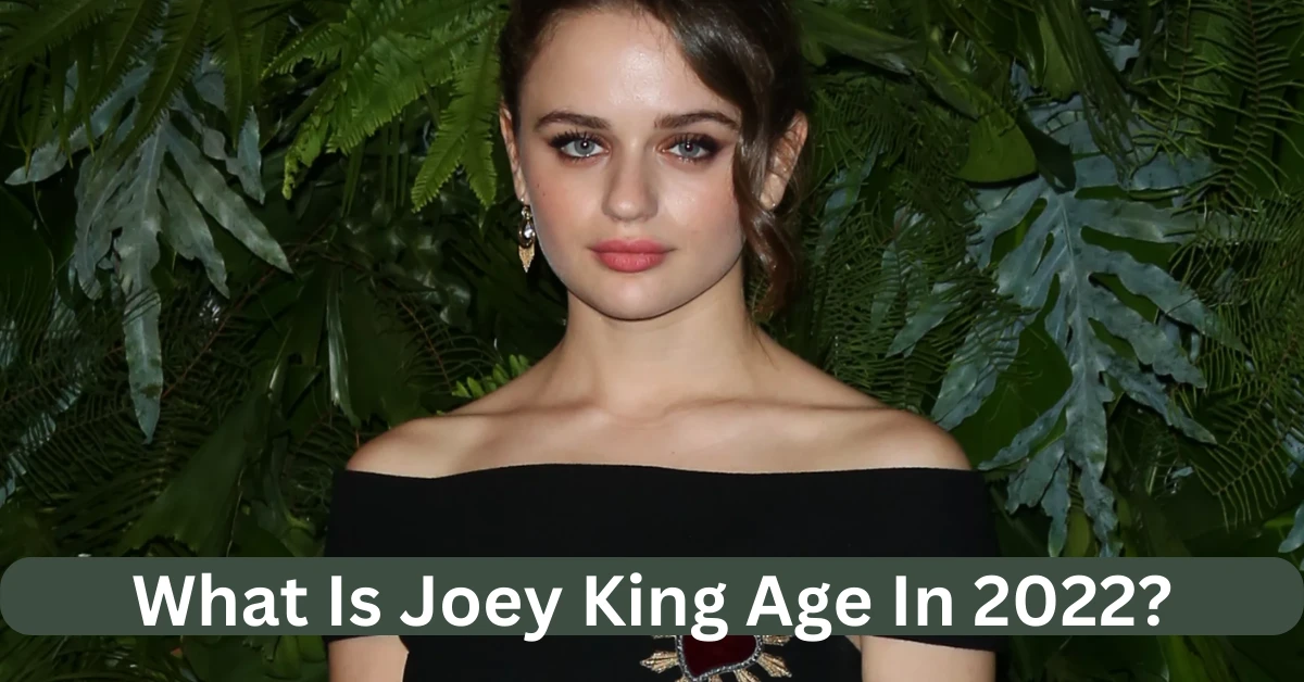 What Is Joey King Age In 2022?