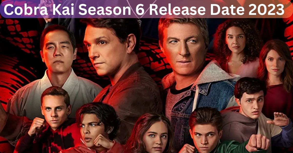 Cobra Kai Season 6 Release Date 2023