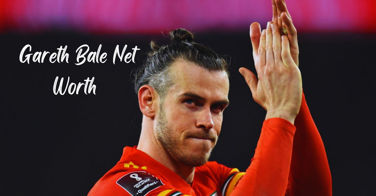 Gareth Bale Net Worth 
